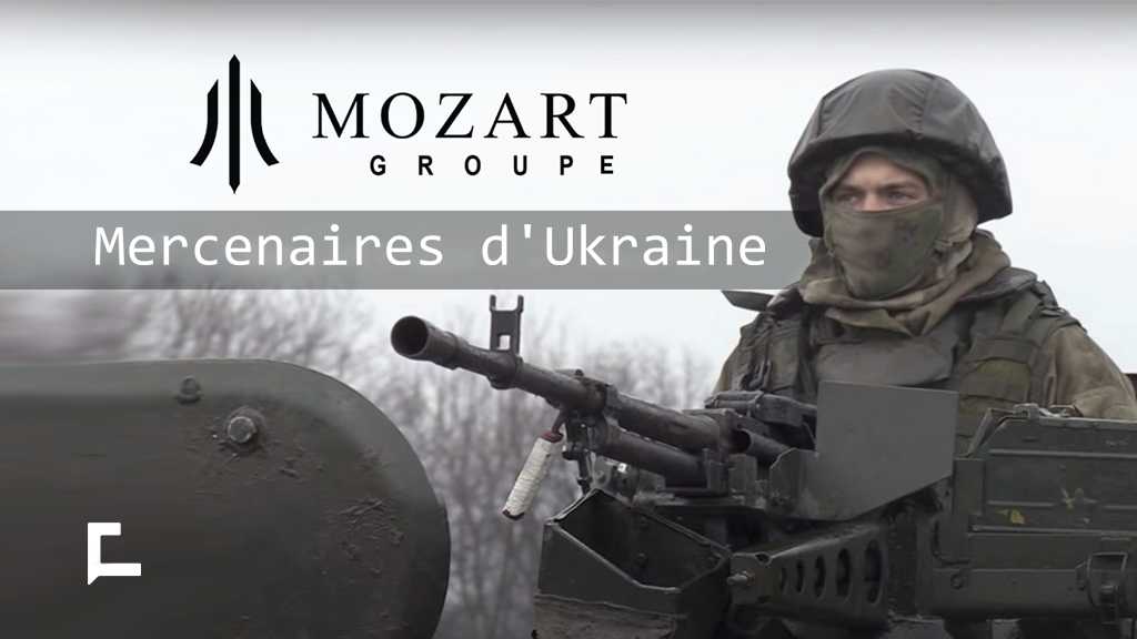 Groupe Mozart : Mercenaires d’Ukraine